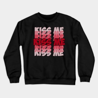 Kiss me kiss me kiss me Crewneck Sweatshirt